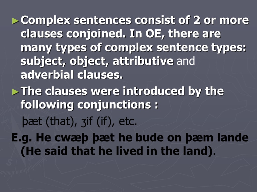 Complex sentences consist of 2 or more clauses conjoined. In OE, there are many